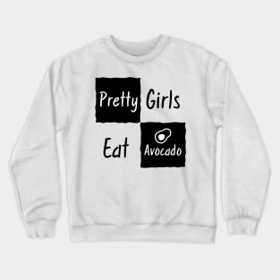 Funny Shirt for Girls - Pretty girls eat avocados Crewneck Sweatshirt